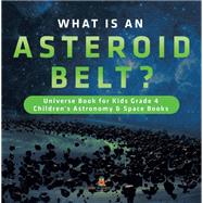What is an Asteroid Belt? | Universe Book for Kids Grade 4 | Children's Astronomy & Space Books