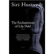 The Enchantment of Lily Dahl A Novel