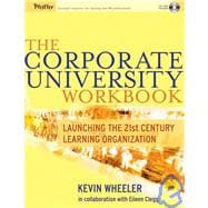 The Corporate University Workbook Launching the 21st Century Learning Organization