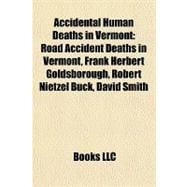 Accidental Human Deaths in Vermont : Road Accident Deaths in Vermont, Frank Herbert Goldsborough, Robert Nietzel Buck, David Smith
