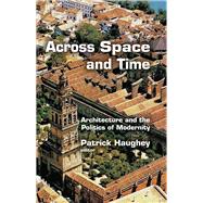 Across Space and Time: Architecture and the Politics of Modernity