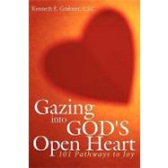 Gazing into God's Open Heart : 101 Pathways to Joy