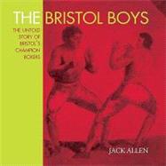 The Bristol Boys: The Untold Story of Bristol's Champion Boxers