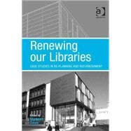 Renewing our Libraries: Case Studies in Re-planning and Refurbishment
