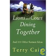 Lions and Cows Dining Together : And 111 Other Sermon Ideas