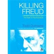 Killing Freud Twentieth Century Culture and the Death of Psychoanalysis