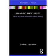 Branding Masculinity: Tracing the Cultural Foundations of Brand Meaning