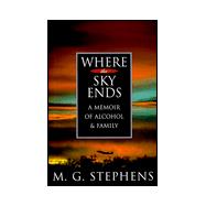Where The Sky Ends : A Memoir of Alcohol and Family