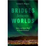 Bridges between Worlds Spirits and Spirit Work in Northern Iceland