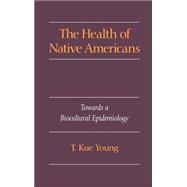 The Health of Native Americans Toward a Biocultural Epidemiology