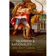 Selfhood and Rationality in Ancient Greek Philosophy From Heraclitus to Plotinus