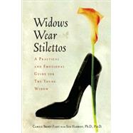 Widows Wear Stilettos A Practical and Emotional Guide for the Young Widow
