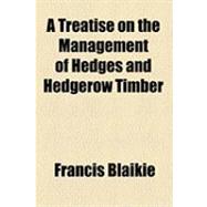 A Treatise on the Management of Hedges and Hedgerow Timber