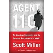 Agent 110 An American Spymaster and the German Resistance in WWII