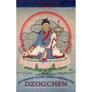 Entrance to the Great Perfection A Guide to the Dzogchen Preliminary Practices