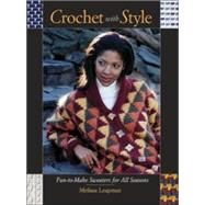 Crochet with Style : Fun-to-Make Sweaters for All Seasons