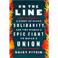 On the Line Two Women's Epic Fight to Build a Union