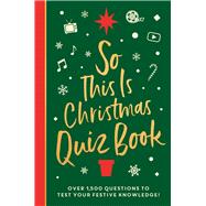 So This is Christmas Quiz Book Over 1,500 questions on all things festive, from movies to music!