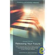 Healing the Past, Releasing Your Future : Understanding Human Development and Misdevelopment and the Path to Healing