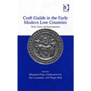 Craft Guilds in the Early Modern Low Countries: Work, Power, and Representation