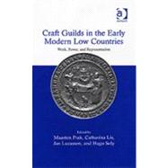 Craft Guilds in the Early Modern Low Countries: Work, Power, and Representation book cover, ISBN 9780754653394