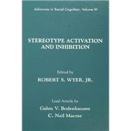 Stereotype Activation and Inhibition: Advances in Social Cognition, Volume XI
