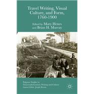 Travel Writing, Visual Culture, and Form, 1760-1900