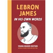 LeBron James: In His Own Words: Young Reader Edition