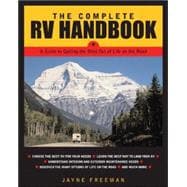 The Complete RV Handbook A Guide to Getting the Most Out of Life on the Road