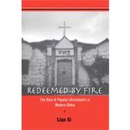 Redeemed by Fire : The Rise of Popular Christianity in Modern China