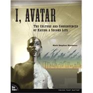 I, Avatar : The Culture and Consequences of Having a Second Life