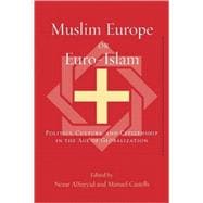 Muslim Europe or Euro-Islam Politics, Culture, and Citizenship in the Age of Globalization