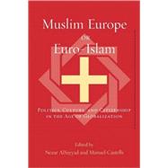 Muslim Europe or Euro-Islam Politics, Culture, and Citizenship in the Age of Globalization,9780739103395