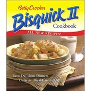 Betty Crocker Bisquick II Cookbook: Easy, Delicious Dinners, Desserts, Breakfasts and More