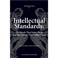 The Thinker's Guide to Intellectual Standards The Words that Name Them and the Criteria that Define Them