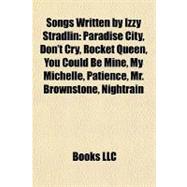 Songs Written by Izzy Stradlin : Paradise City, Don't Cry, Rocket Queen, You Could Be Mine, My Michelle, Patience, Mr. Brownstone, Nightrain
