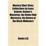 Mystery Short Story Collections by Isaac Asimov : Asimov's Mysteries, the Union Club Mysteries, the Return of the Black Widowers