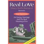 Real Love, 2nd Ed. Answers to Your Questions on Dating, Marriage and the Real Meaning of Sex