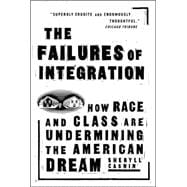 The Failures Of Integration How Race and Class Are Undermining the American Dream