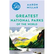 The 50 Greatest National Parks of the World