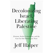 Decolonizing Israel, Liberating Palestine