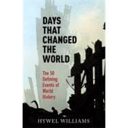 Days That Changed the World The 50 Defining Events of World History