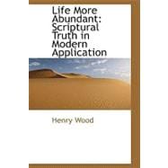 Life More Abundant : Scriptural Truth in Modern Application