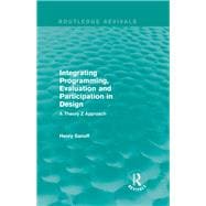 Integrating Programming, Evaluation and Participation in Design (Routledge Revivals): A Theory Z Approach