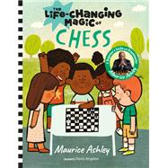 The Life-Changing Magic of Chess A Beginner's Guide with Grandmaster Maurice Ashley