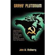 Gray's Plutonium: A Multi-galactic Political Analysis for All Self-proclaimed Gods: How to Indenture Science and Technology for Greed, Power and Oppression