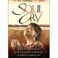 Soul Cry : Powerful Prayers from the Spiritual Heritage of African Americans