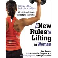 New Rules of Lifting for Women : Lift Like a Man, Look Like a Goddess