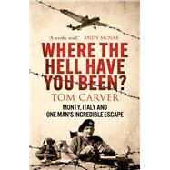 Where The Hell Have You Been? Monty, Italy and One Man's Incredible Escape