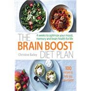 The Brain Boost Diet Plan The 30-Day Plan to Boost Your Memory and Optimize Your Brain Health